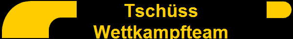       Tschss
      Wettkampfteam